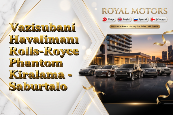Vazisubani Havalimanı Rolls-Royce Phantom Kiralama - Saburtalo