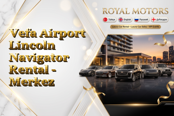 Vefa Airport Lincoln Navigator Rental - Merkez