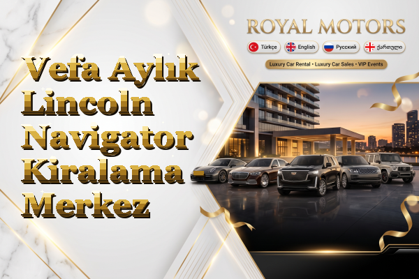 Vefa Aylık Lincoln Navigator Kiralama - Merkez