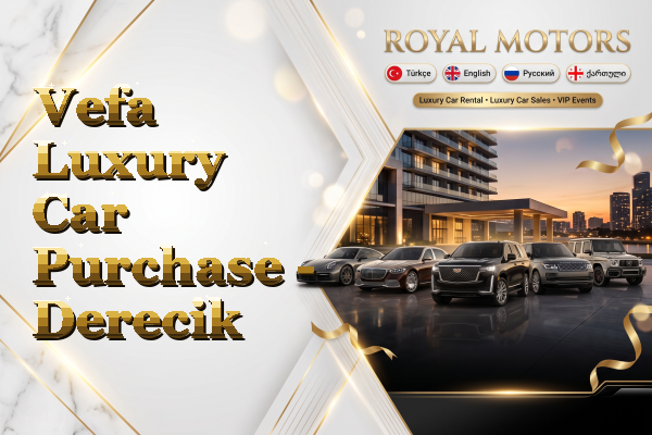 Vefa Luxury Car Purchase - Derecik