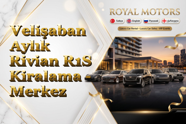 Velişaban Aylık Rivian R1S Kiralama - Merkez