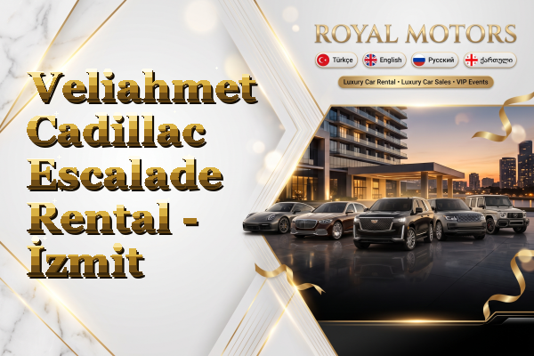 Veliahmet Cadillac Escalade Rental - İzmit