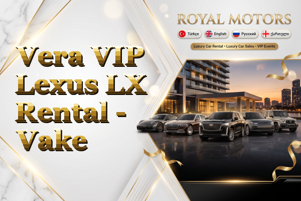 Vera VIP Lexus LX Rental - Vake