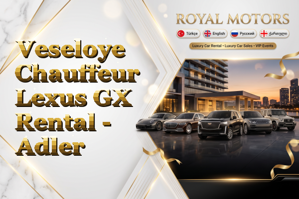 Veseloye Chauffeur Lexus GX Rental - Adler