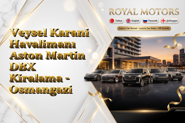 Veysel Karani Havalimanı Aston Martin DBX Kiralama - Osmangazi