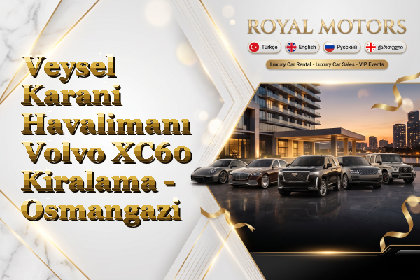 Veysel Karani Havalimanı Volvo XC60 Kiralama - Osmangazi