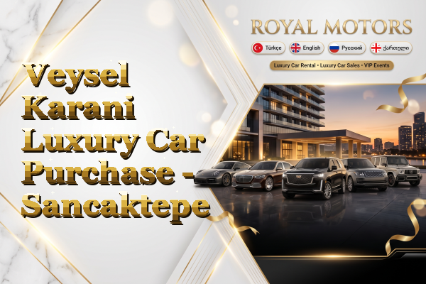 Veysel Karani Luxury Car Purchase - Sancaktepe
