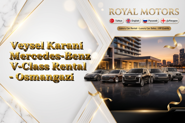 Veysel Karani Mercedes-Benz V-Class Rental - Osmangazi