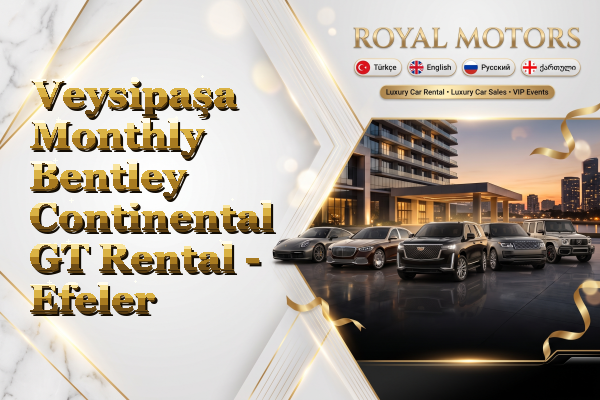 Veysipaşa Monthly Bentley Continental GT Rental - Efeler