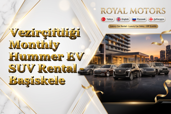 Vezirçiftliği Monthly Hummer EV SUV Rental - Başiskele