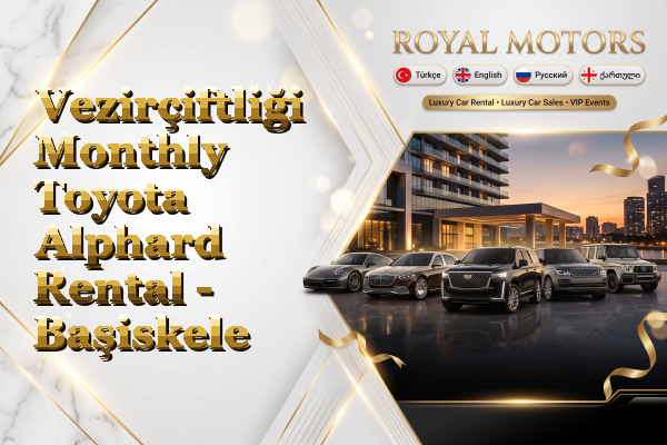 Vezirçiftliği Monthly Toyota Alphard Rental - Başiskele