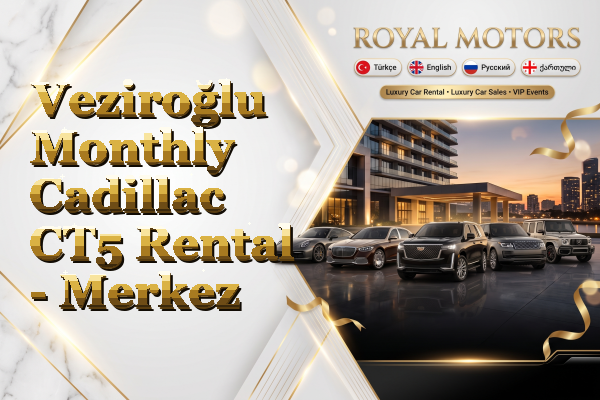 Veziroğlu Monthly Cadillac CT5 Rental - Merkez