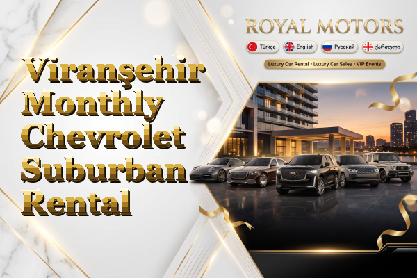 Viranşehir Monthly Chevrolet Suburban Rental
