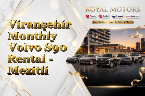 Viranşehir Monthly Volvo S90 Rental - Mezitli