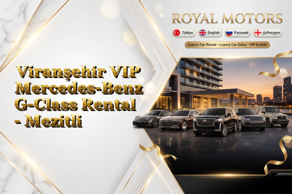 Viranşehir VIP Mercedes-Benz G-Class Rental - Mezitli