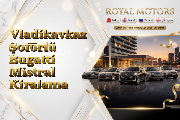 Vladikavkaz Şoförlü Bugatti Mistral Kiralama