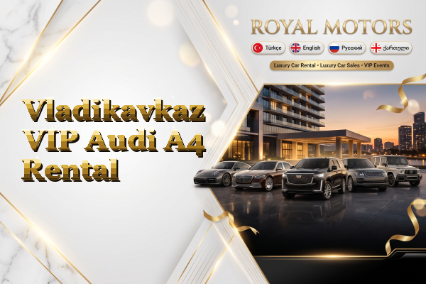 Vladikavkaz VIP Audi A4 Rental
