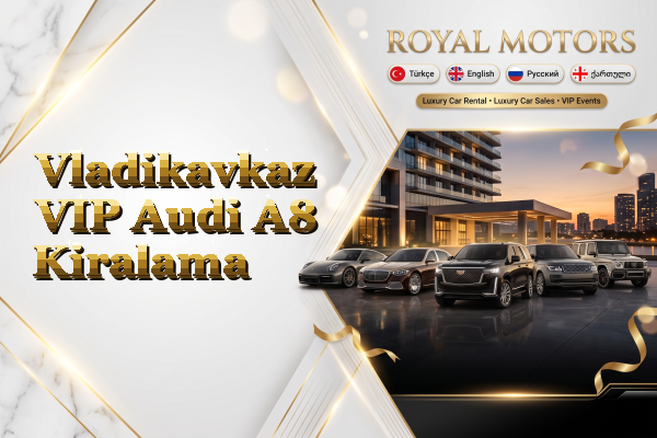 Vladikavkaz VIP Audi A8 Kiralama