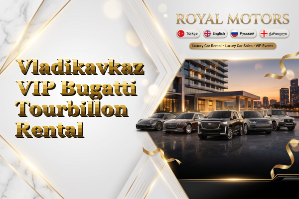 Vladikavkaz VIP Bugatti Tourbillon Rental