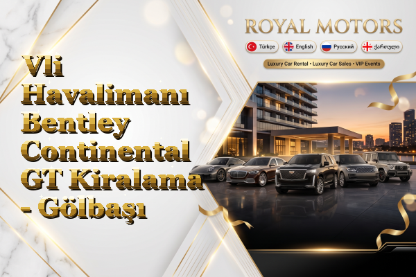 Vli Havalimanı Bentley Continental GT Kiralama - Gölbaşı