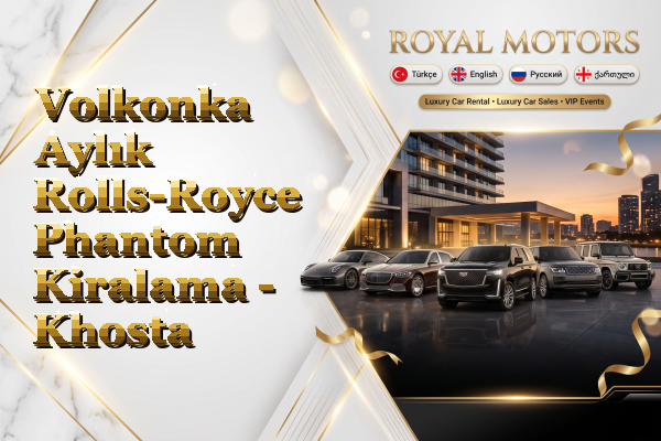Volkonka Aylık Rolls-Royce Phantom Kiralama - Khosta