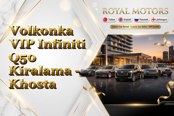 Volkonka VIP Infiniti Q50 Kiralama - Khosta