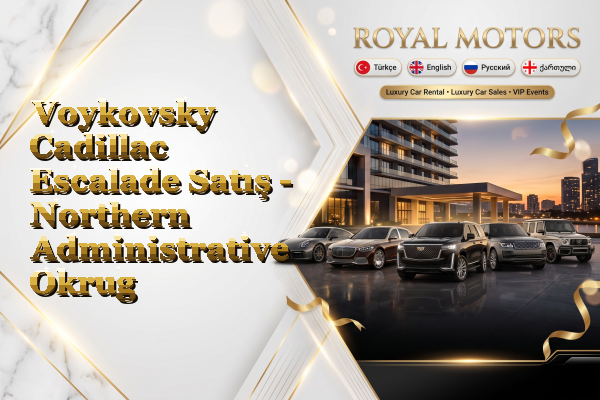 Voykovsky Cadillac Escalade Satış - Northern Administrative Okrug
