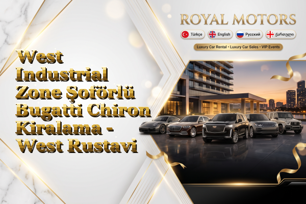 West Industrial Zone Şoförlü Bugatti Chiron Kiralama - West Rustavi