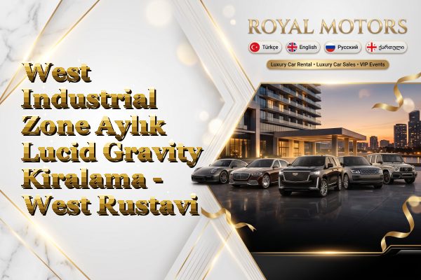 West Industrial Zone Aylık Lucid Gravity Kiralama - West Rustavi