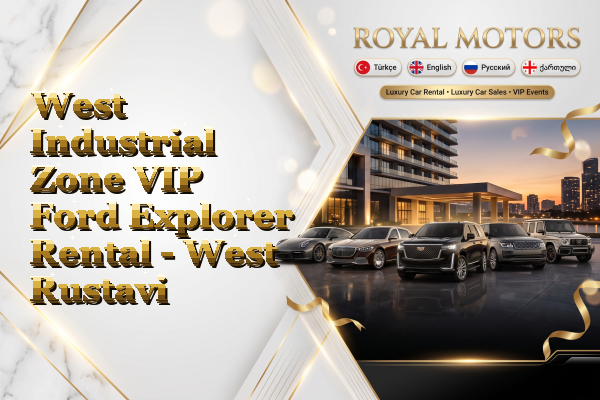 West Industrial Zone VIP Ford Explorer Rental - West Rustavi