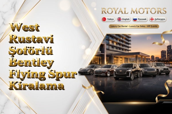 West Rustavi Şoförlü Bentley Flying Spur Kiralama