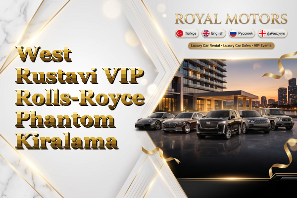 West Rustavi VIP Rolls-Royce Phantom Kiralama