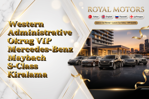 Western Administrative Okrug VIP Mercedes-Benz Maybach S-Class Kiralama