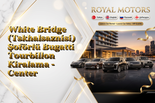 White Bridge (Tskhalsaznisi) Şoförlü Bugatti Tourbillon Kiralama - Center