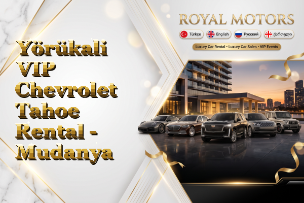 Yörükali VIP Chevrolet Tahoe Rental - Mudanya