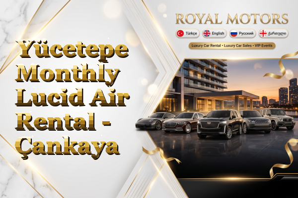 Yücetepe Monthly Lucid Air Rental - Çankaya