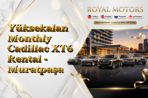 Yüksekalan Monthly Cadillac XT6 Rental - Muratpaşa