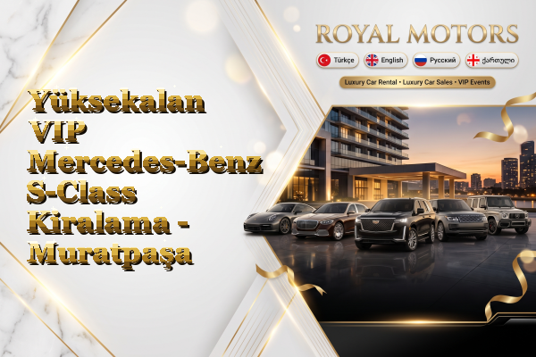 Yüksekalan VIP Mercedes-Benz S-Class Kiralama - Muratpaşa