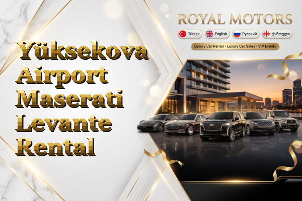 Yüksekova Airport Maserati Levante Rental