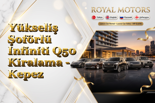 Yükseliş Şoförlü Infiniti Q50 Kiralama - Kepez