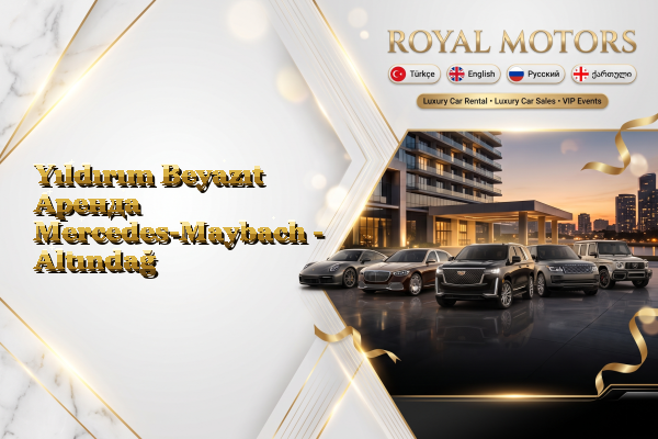 Yıldırım Beyazıt Аренда Mercedes-Maybach - Altındağ