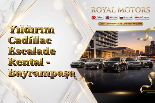 Yıldırım Cadillac Escalade Rental - Bayrampaşa