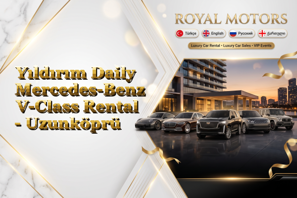 Yıldırım Daily Mercedes-Benz V-Class Rental - Uzunköprü