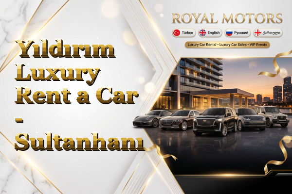 Yıldırım Luxury Rent a Car - Sultanhanı
