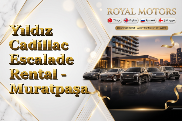 Yıldız Cadillac Escalade Rental - Muratpaşa