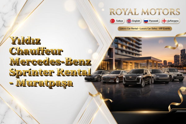 Yıldız Chauffeur Mercedes-Benz Sprinter Rental - Muratpaşa