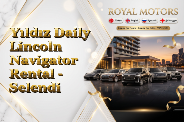 Yıldız Daily Lincoln Navigator Rental - Selendi