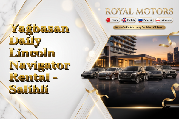 Yağbasan Daily Lincoln Navigator Rental - Salihli