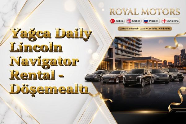 Yağca Daily Lincoln Navigator Rental - Döşemealtı