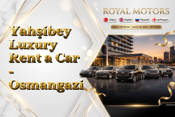 Yahşibey Luxury Rent a Car - Osmangazi